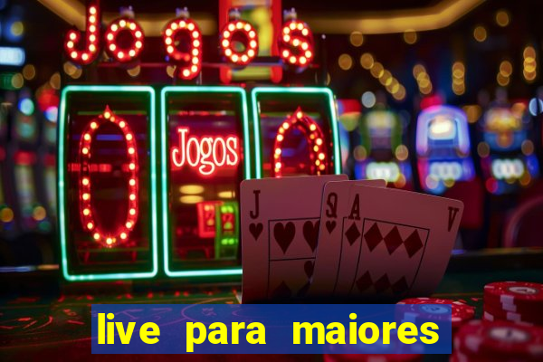 live para maiores de 18